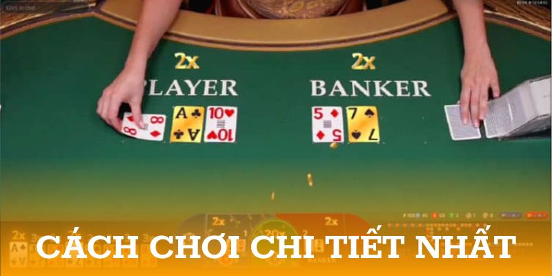 Cách chơi chi tiết nhất