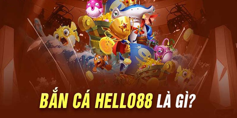 Giới thiệu sảnh bắn cá Hello88