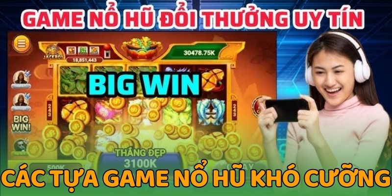 Các tựa game nổ hũ khó cưỡng