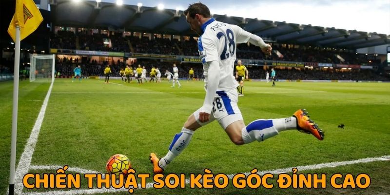 Chiến thuật soi kèo góc đỉnh cao