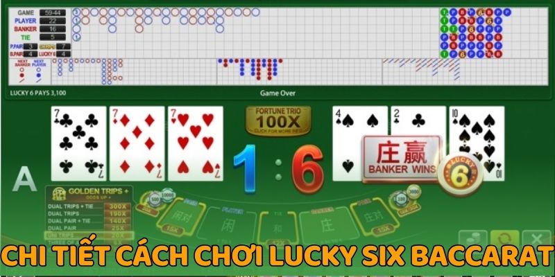 Chi tiết cách chơi lucky six baccarat