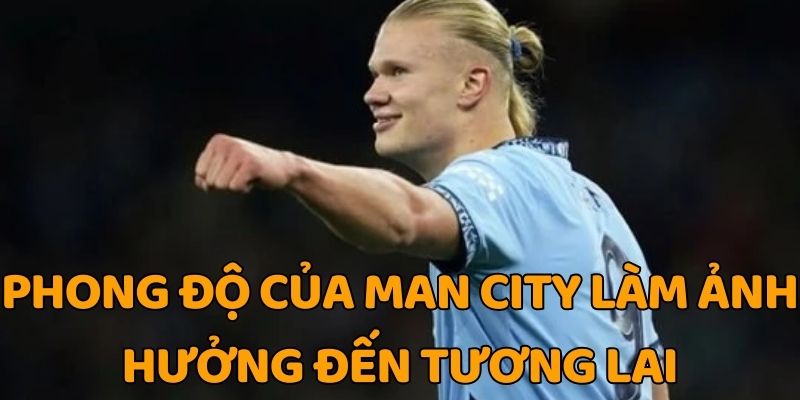 Phong độ của Man City làm ảnh hưởng đến tương lai